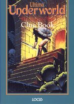 Cover of a book titled "Ultima® Underworld™ Clue Book". A drawing of a medieval-clad man descends a staircase is seen. A monster with natural, spiked armour lays in wait for him.